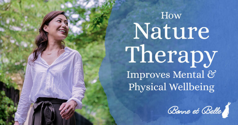 How Nature Therapy Improves Mental And Physical Wellbeing Bonne Et Belle