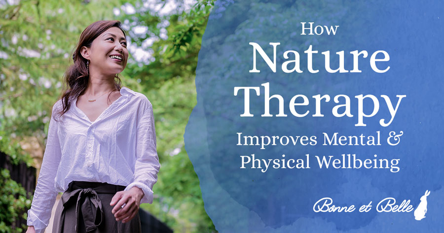 How Nature Therapy Improves Mental and Physical Wellbeing