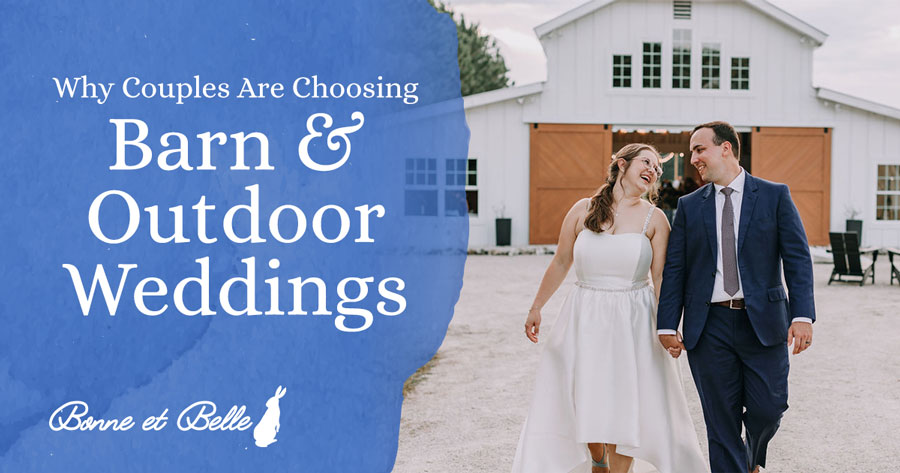 Why Couples Are Choosing Barn & Outdoor Weddings